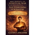 thumbnail image 1 of Bible Prophecy, the Spiritual War & How Test Everything by Scripture: Discerning Truth, Resisting Deception, and Remaining Faithful in the Last Days, (Paperback), 1 of 1