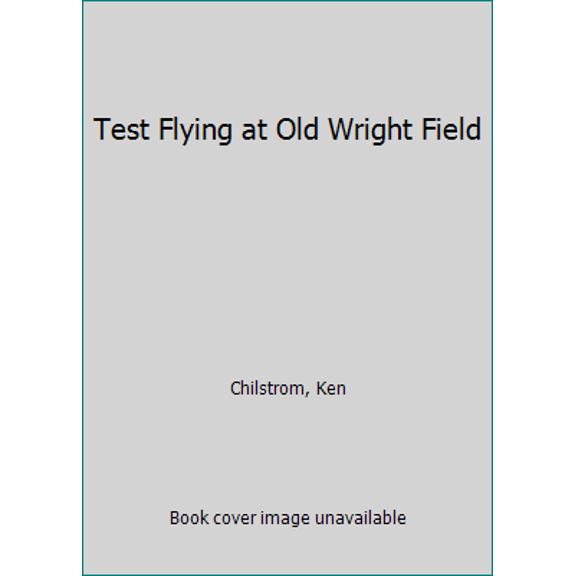 Pre-Owned Test Flying at Old Wright Field (Paperback) 0961791721 9780961791728