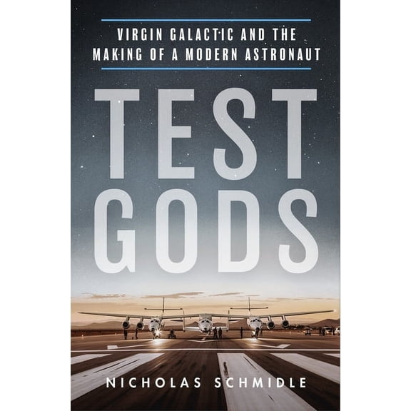 Test Gods : Virgin Galactic and the Making of a Modern Astronaut (Paperback)