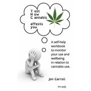 Test How Cannabis affects you THC-ay A self-help workbook to inform, question and monitor your cannabis use, Paperback