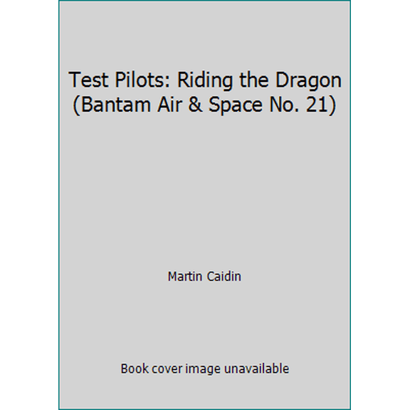 Pre-Owned Test Pilots: Riding the Dragon (Bantam Air & Space No. 21) (Unknown) 0553294261 9780553294262