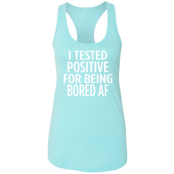 Test Positive for being Bored AF Racerback Tank