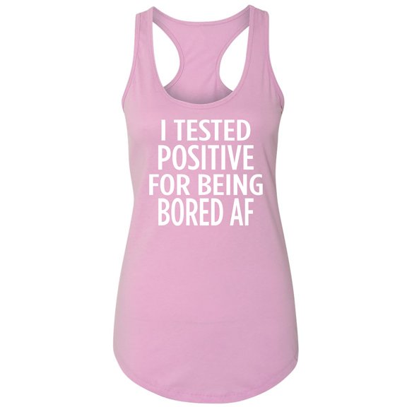 Test Positive for being Bored AF Racerback Tank