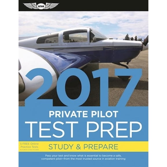 Private Pilot Test Prep 2017: Study & Prepare: Pass your test and know what is essential to become a safe, competent pilot from the most trusted source in aviation training (Test Prep s