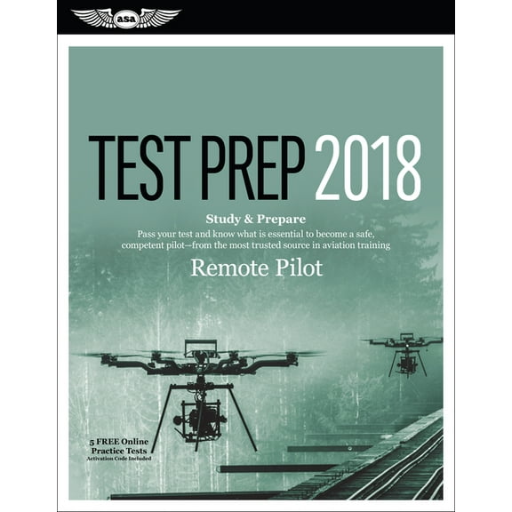 Test Prep: Remote Pilot Test Prep 2018: Study & Prepare: Pass Your Test and Know What Is Essential to Safely Operate an Unmanned Aircraft - From the Most Trusted Source in Aviation Training (Paperback