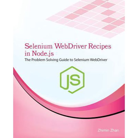 Pre-Owned Selenium Webdriver Recipes in Node.Js: The Problem Solving Guide to Selenium Webdriver in JavaScript (Paperback) 1537328255 9781537328256