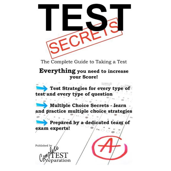 Test Secrets - The Complete Guide to Taking a Test