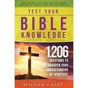 WILSON CASEY Test Your Bible Knowledge : 1,206 Questions to Sharpen Your Understanding of Scripture (Paperback)
