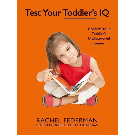 Test Your Toddler's IQ : Confirm Your Toddler's Undiscovered Genius (Hardcover)