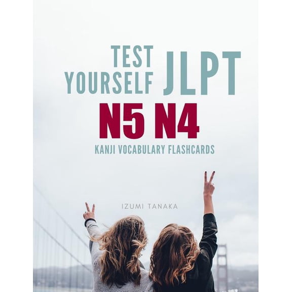 Test Yourself JLPT N5 N4 Kanji Vocabulary Flashcards: Practice Japanese Language Proficiency Test (JLPT) Level N 5 4 Workbook
