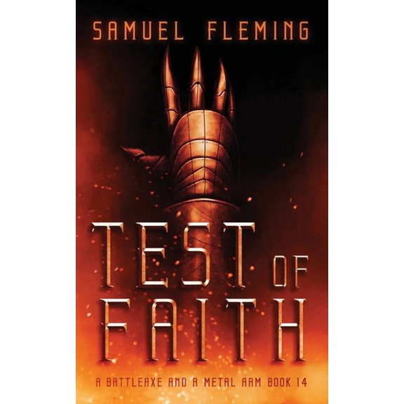 A Battleaxe and a Metal Arm Test of Faith: A Modern Sword and Sorcery Serial, Book 14, (Paperback)