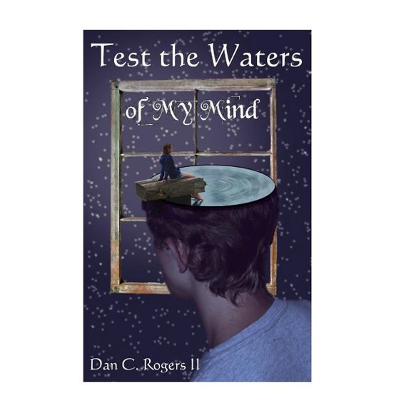 Test the Waters of My Mind Paperback 149375744X 9781493757442 Mr. Dan C. Rogers II