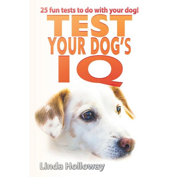 Test your dog's IQ : With 25 fun tests to do with your dog! (Paperback)