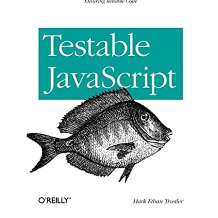 Pre-Owned Testable JavaScript: Ensuring Reliable Code (Paperback) 1449323391 9781449323394