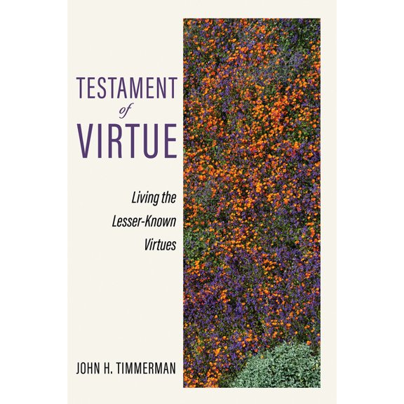 Testament of Virtue: Living the Lesser-Known Virtues, (Paperback)