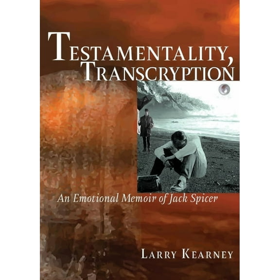 Testamentality, Transcryption: An Emotional Memoir of Jack Spicer (Paperback)