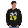 thumbnail image 1 of Tested Positive For Being Salty Joke Sweatshirt for Men or Women Brisco Brands S, 1 of 6