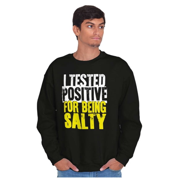 Tested Positive For Being Salty Joke Sweatshirt for Men or Women Brisco Brands S