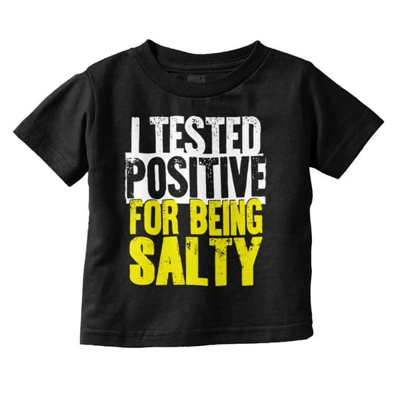 Tested Positive For Being Salty Joke Toddler Boy Girl T Shirt Infant Toddler Brisco Brands 6M