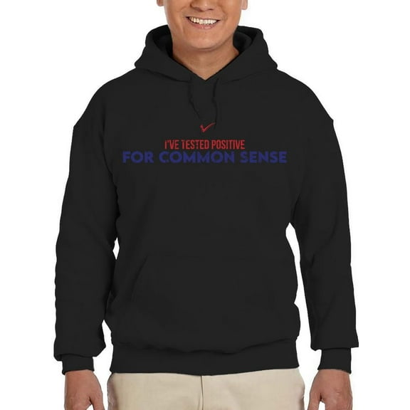 Tested Positive For Common Sense Hoodie Men's