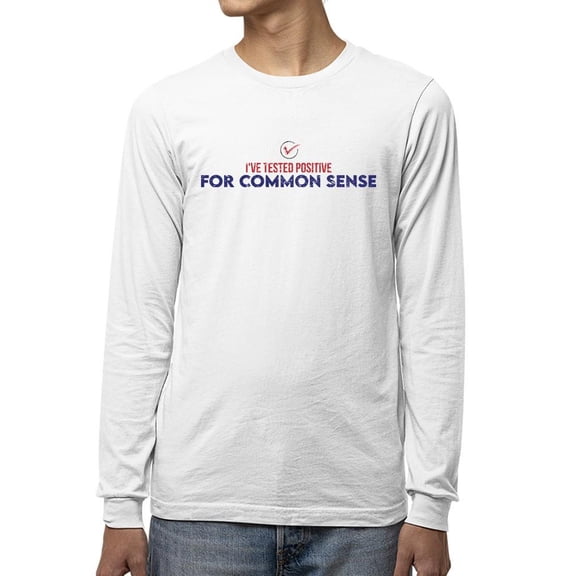 Tested Positive To Common Sense Long Sleeve Men's