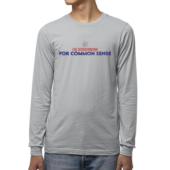 Tested Positive To Common Sense Long Sleeve Men's