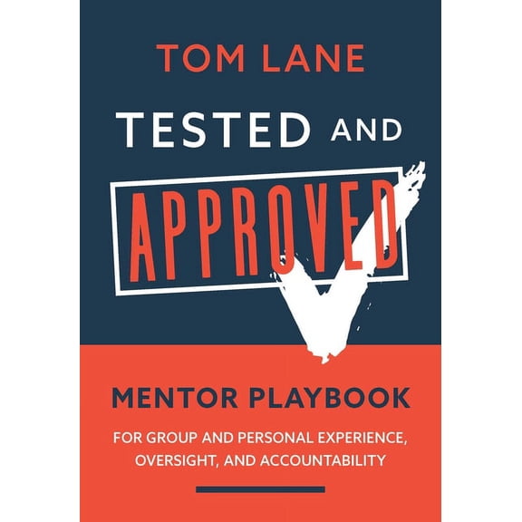 Tested and Approved Mentor Playbook : For Group and Personal Experience, Oversight, and Accountability (Paperback)