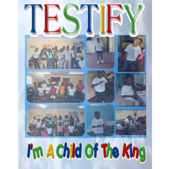 Testify!: Im A Child of The King Paperback 1723100420 9781723100420 Lets Get Creative Summer Camp 2018