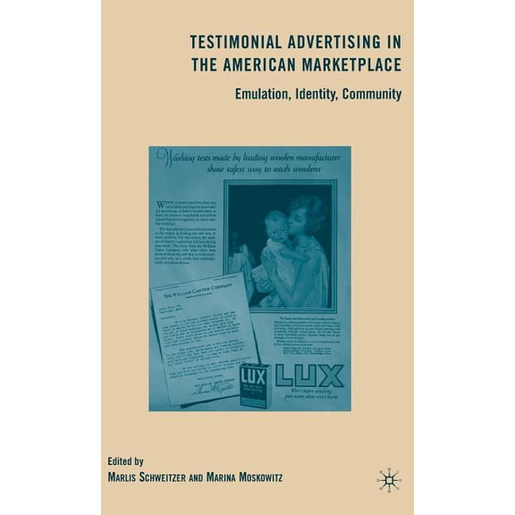 Testimonial Advertising in the American Marketplace: Emulation, Identity, Community, (Hardcover)