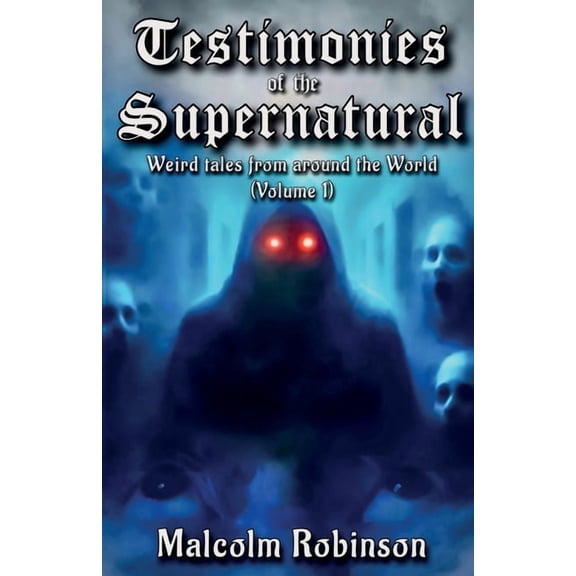 Testimonies Of The Supernatural: Strange tales from around the world (Volume 1), (Paperback)