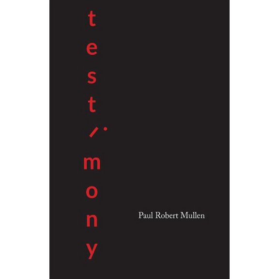 testimony: a collection Paperback 1946647152 9781946647153 Paul Robert Mullen
