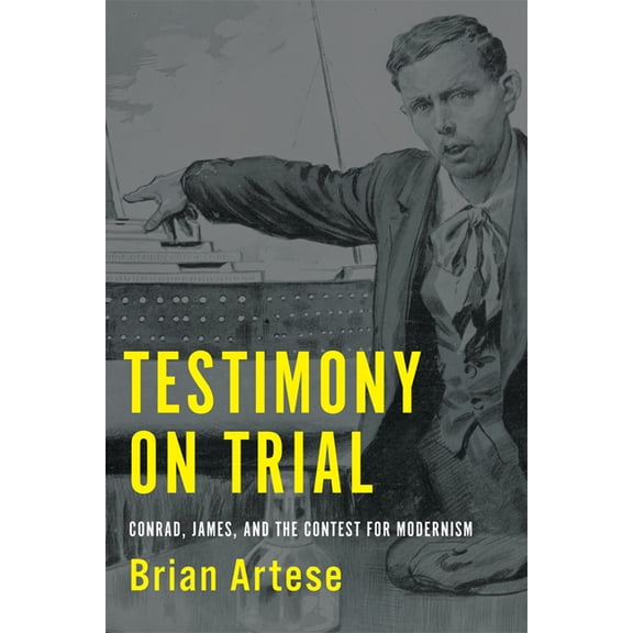 Testimony on Trial: Conrad, James and the Contest for Modernism (Hardcover)