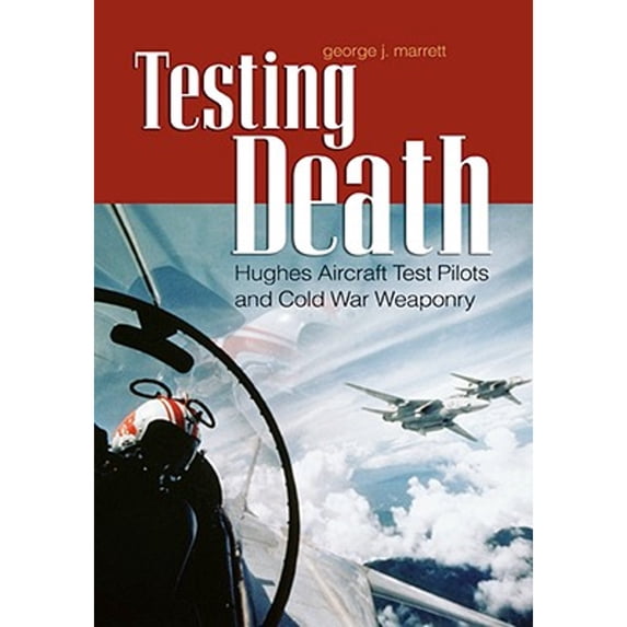 Pre-Owned Testing Death: Hughes Aircraft Test Pilots and Cold War Weaponry (Ausa) Paperback