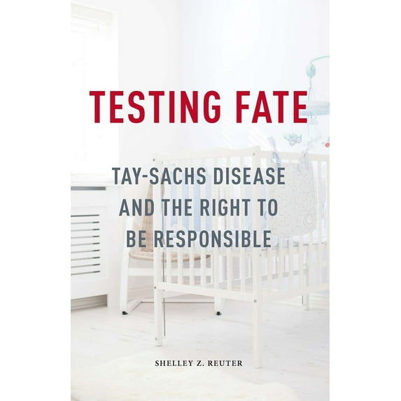 Testing Fate : Tay-Sachs Disease and the Right to Be Responsible (Paperback)