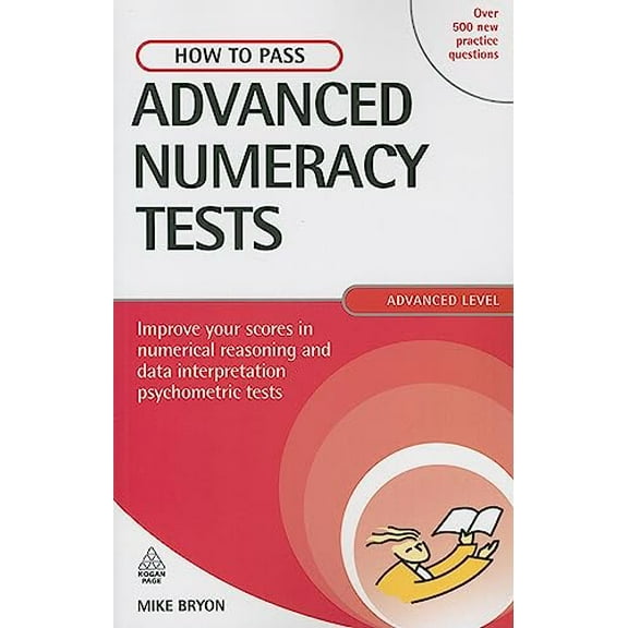 Pre-Owned How to Pass Advanced Numeracy Tests: Improve Your Scores in Numerical Reasoning and Data Interpretation Psychometric Tests (Paperback) 074943791X 9780749437916