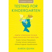 Testing for Kindergarten : Simple Strategies to Help Your Child Ace the Tests for: Public School Placement, Private School Admissions, Gifted Program Qualification (Paperback)