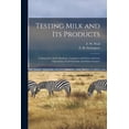 thumbnail image 1 of Testing Milk and Its Products: A Manual for Dairy Students, Creamery and Cheese Factory Operations, Food Chemists and Dairy Farmers (Paperback), 1 of 5