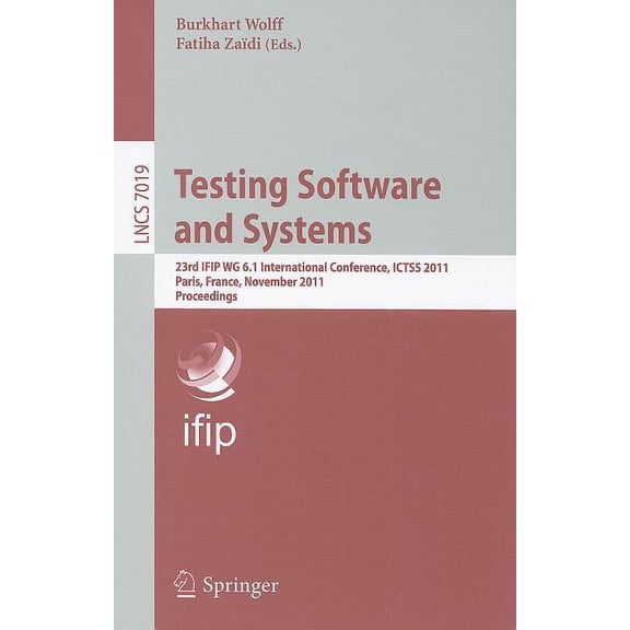 Testing Software and Systems: 23rd IFIP WG 6.1 International Conference, ICTSS 2011 Paris, France, November 7-10, 2011 P, (Paperback)