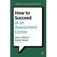 thumbnail image 1 of Testing How to Succeed at an Assessment Centre: Essential Preparation for Psychometric Tests Group and Role-Play Exercises Panel, (Paperback), 1 of 1