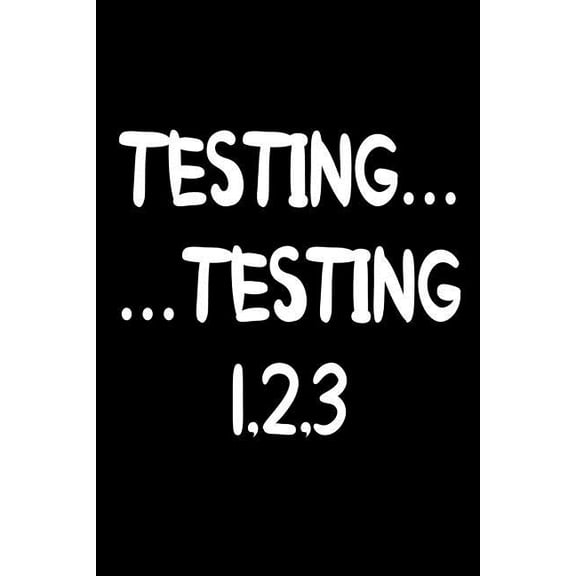 Testing... ... Testing 1,2,3: Funny Sound Check Music Class Gift Notebook (Paperback)