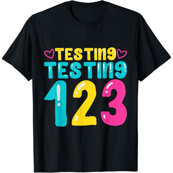 Testing Testing 123 Cute Test Day T-Shirt Gift for Men Women Unisex Tee