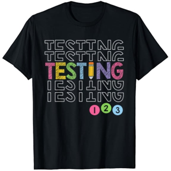 Testing Testing 123 Funny Test Day For Teachers Students T-Shirt