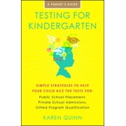 Testing for Kindergarten Simple Strategies to Help Your Child Ace the Tests For Public School Placement, Private Schoo, Paperback