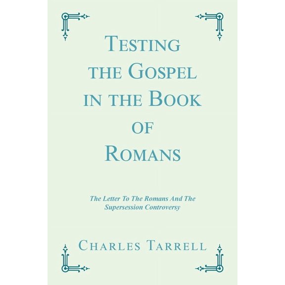 Testing the Gospel in the Book of Romans: The Letter To The Romans And The Supersession Controversy