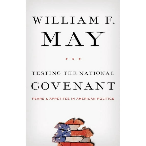 Testing the National Covenant: Fears and Appetites in American Politics (Hardcover)