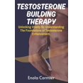 thumbnail image 1 of Testosterone-Building Therapy: Unlocking Vitality By Understanding The Foundations of Testosterone Enhancement. (Paperback), 1 of 1