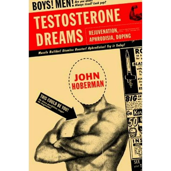 Pre-Owned Testosterone Dreams: Rejuvenation, Aphrodisia, Doping (Paperback) 0520248228 9780520248229