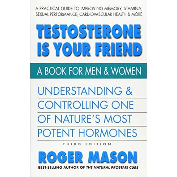 Pre-Owned Testosterone Is Your Friend, Third Edition: Understanding & Controlling One of Nature's Most Potent Hormones (Paperback) 0757004776 9780757004773