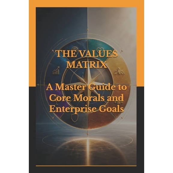Psychometric Tests, Iq, Behavior and Cog The Values Matrix: A Master Guide to Core Morals and Enterprise Goals, (Paperback)