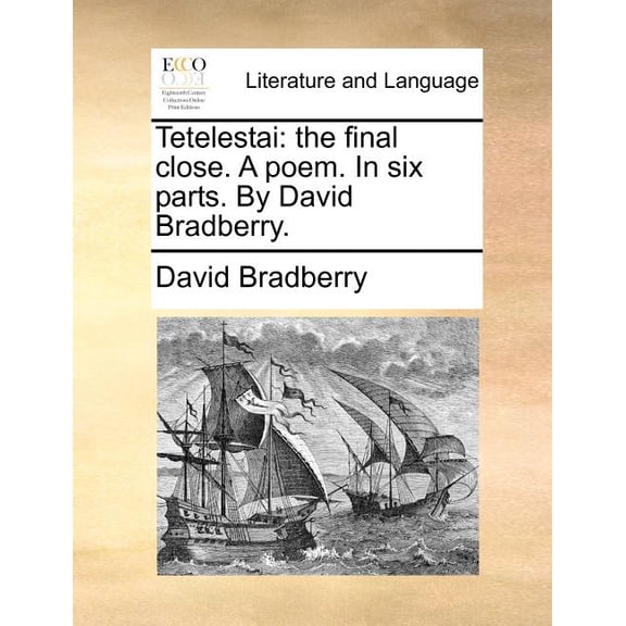 Tetelestai: The Final Close. a Poem. in Six Parts. by David Bradberry. (Paperback)